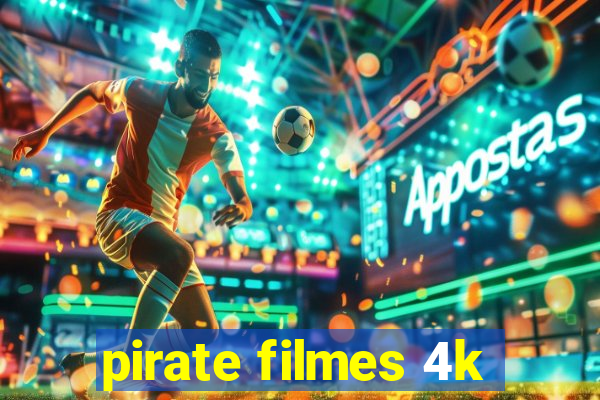 pirate filmes 4k